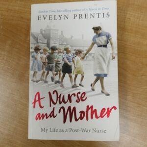 A Nurse & Mother: My Life as Post-War Nurse by Evelyn Prentis Memoir